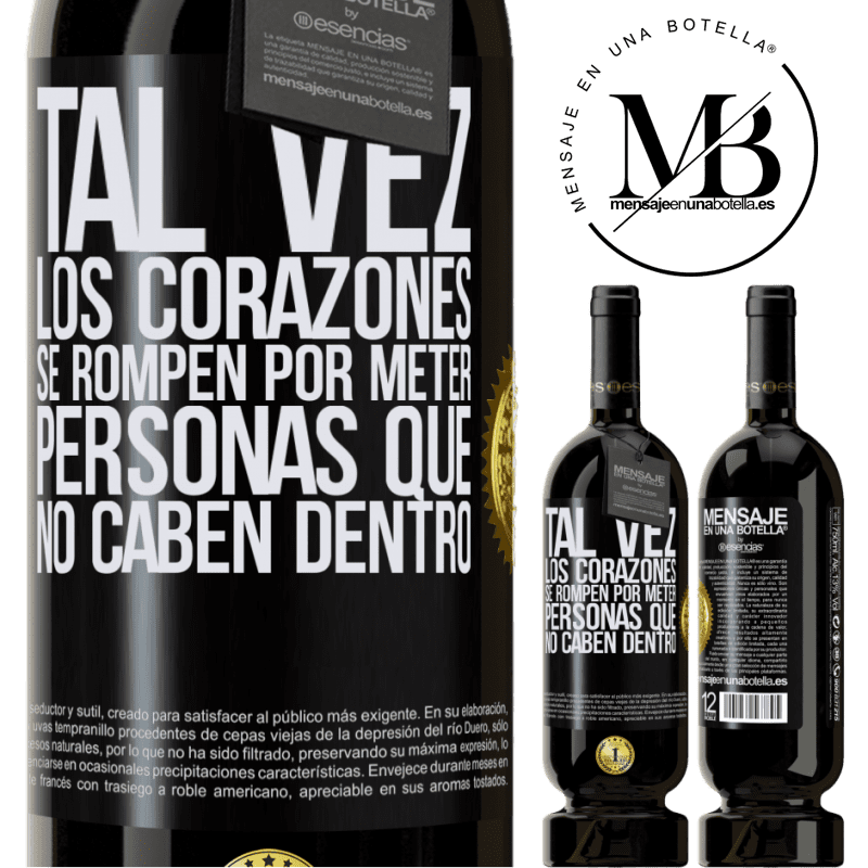 49,95 € Envío gratis | Vino Tinto Edición Premium MBS® Reserva Tal vez los corazones se rompen por meter personas que no caben dentro Etiqueta Negra. Etiqueta personalizable Reserva 12 Meses Cosecha 2015 Tempranillo