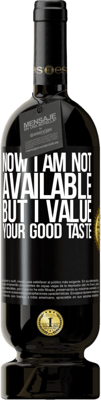 «Now I am not available, but I value your good taste» Premium Edition MBS® Reserve