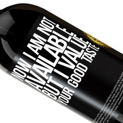 Unique & Personal Expressions. «Now I am not available, but I value your good taste» Premium Edition MBS® Reserve