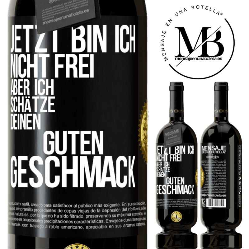 49,95 € Kostenloser Versand | Rotwein Premium Ausgabe MBS® Reserve Jetzt bin ich nicht frei, aber ich schätze deinen guten Geschmack Schwarzes Etikett. Anpassbares Etikett Reserve 12 Monate Ernte 2015 Tempranillo