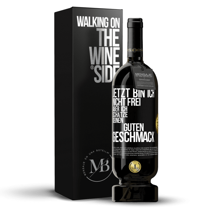49,95 € Kostenloser Versand | Rotwein Premium Ausgabe MBS® Reserve Jetzt bin ich nicht frei, aber ich schätze deinen guten Geschmack Schwarzes Etikett. Anpassbares Etikett Reserve 12 Monate Ernte 2016 Tempranillo