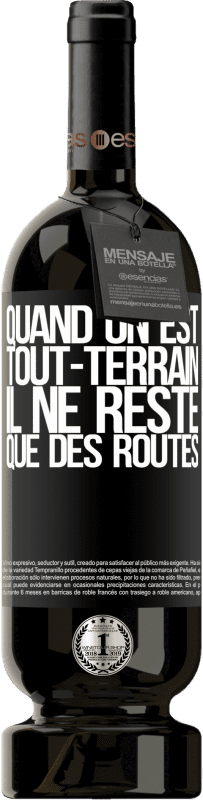 49,95 € Envoi gratuit | Vin rouge Édition Premium MBS® Réserve Quand on est tout-terrain, il ne reste que des routes Étiquette Noire. Étiquette personnalisable Réserve 12 Mois Récolte 2015 Tempranillo