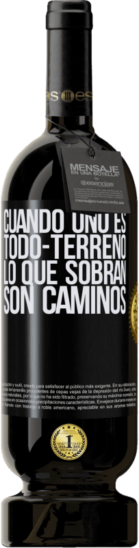 49,95 € | Vino Tinto Edición Premium MBS® Reserva Cuando uno es todo-terreno, lo que sobran son caminos Etiqueta Negra. Etiqueta personalizable Reserva 12 Meses Cosecha 2015 Tempranillo