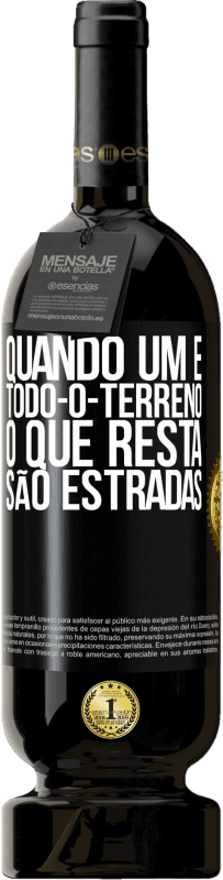 49,95 € | Vinho tinto Edição Premium MBS® Reserva Quando um é todo-o-terreno, o que resta são estradas Etiqueta Preta. Etiqueta personalizável Reserva 12 Meses Colheita 2015 Tempranillo