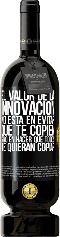 «El valor de la innovación no está en evitar que te copien, sino en hacer que todos te quieran copiar» Edición Premium MBS® Reserva