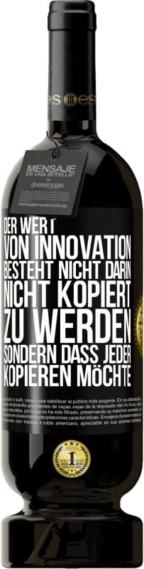 49,95 € Kostenloser Versand | Rotwein Premium Ausgabe MBS® Reserve Der Wert von Innovation besteht nicht darin, nicht kopiert zu werden, sondern dass jeder kopieren möchte Schwarzes Etikett. Anpassbares Etikett Reserve 12 Monate Ernte 2016 Tempranillo