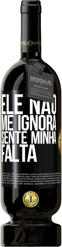 49,95 € | Vinho tinto Edição Premium MBS® Reserva Ele não me ignora, sente minha falta Etiqueta Preta. Etiqueta personalizável Reserva 12 Meses Colheita 2016 Tempranillo