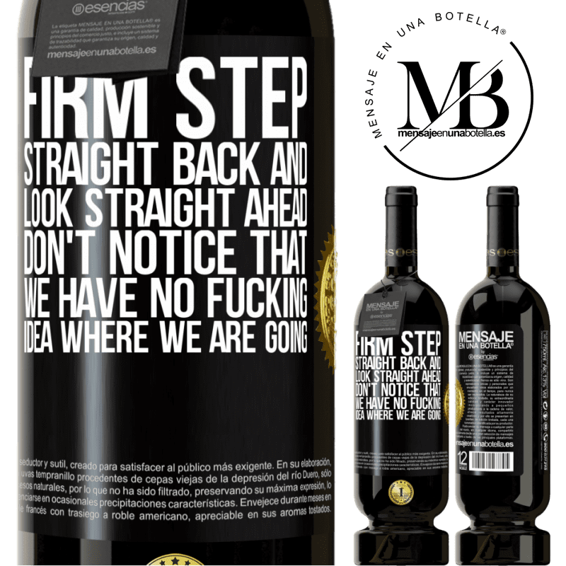 39,95 € Free Shipping | Red Wine Premium Edition MBS® Reserva Firm step, straight back and look straight ahead. Don't notice that we have no fucking idea where we are going Black Label. Customizable label Reserva 12 Months Harvest 2014 Tempranillo