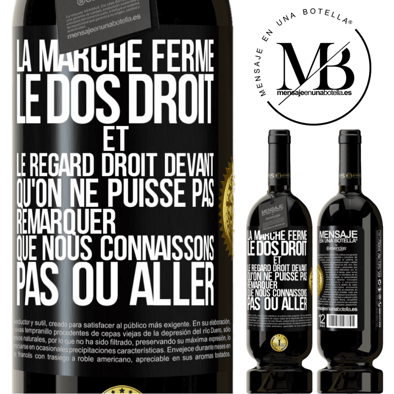 49,95 € Envoi gratuit | Vin rouge Édition Premium MBS® Réserve La marche ferme, le dos droit et le regard droit devant. Qu'on ne puisse pas remarquer que nous connaissons pas où aller Étiquette Noire. Étiquette personnalisable Réserve 12 Mois Récolte 2014 Tempranillo