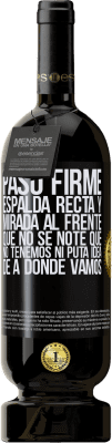 49,95 € Envío gratis | Vino Tinto Edición Premium MBS® Reserva Paso firme, espalda recta y mirada al frente. Que no se note que no tenemos ni puta idea de a dónde vamos Etiqueta Negra. Etiqueta personalizable Reserva 12 Meses Cosecha 2016 Tempranillo