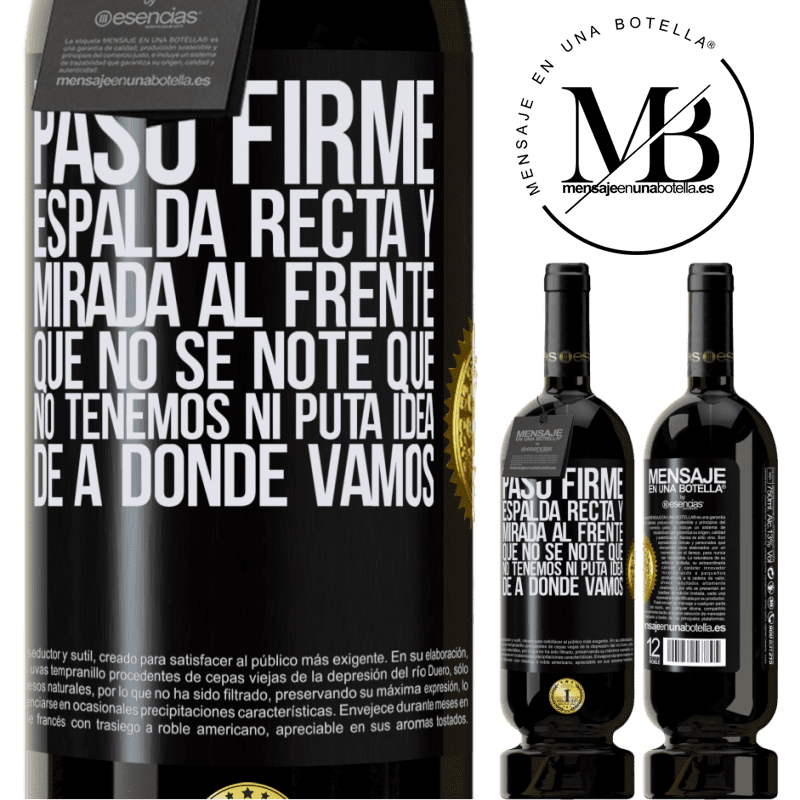 49,95 € Envío gratis | Vino Tinto Edición Premium MBS® Reserva Paso firme, espalda recta y mirada al frente. Que no se note que no tenemos ni puta idea de a dónde vamos Etiqueta Negra. Etiqueta personalizable Reserva 12 Meses Cosecha 2014 Tempranillo