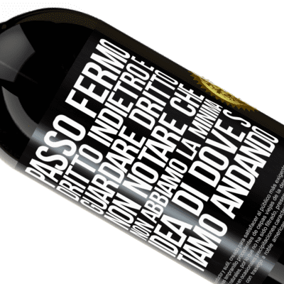 Espressioni Uniche e Personali. «Passo fermo, dritto indietro e guardare dritto. Non notare che non abbiamo la minima idea di dove stiamo andando» Edizione Premium MBS® Riserva