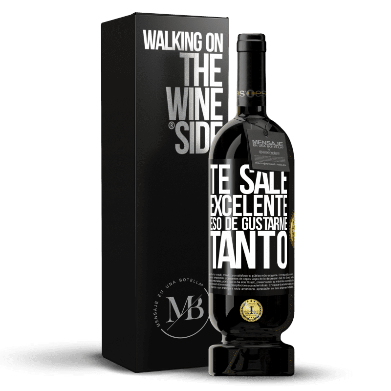 49,95 € Envío gratis | Vino Tinto Edición Premium MBS® Reserva Te sale excelente eso de gustarme tanto Etiqueta Negra. Etiqueta personalizable Reserva 12 Meses Cosecha 2015 Tempranillo