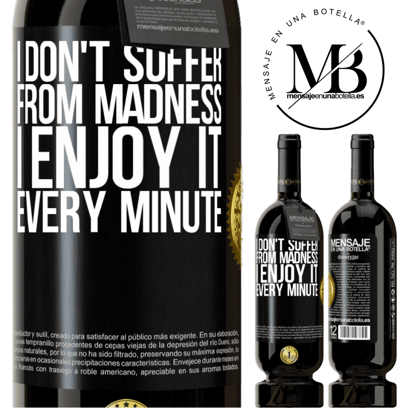 29,95 € Free Shipping | Red Wine Premium Edition MBS® Reserva I don't suffer from madness ... I enjoy it every minute Black Label. Customizable label Reserva 12 Months Harvest 2014 Tempranillo