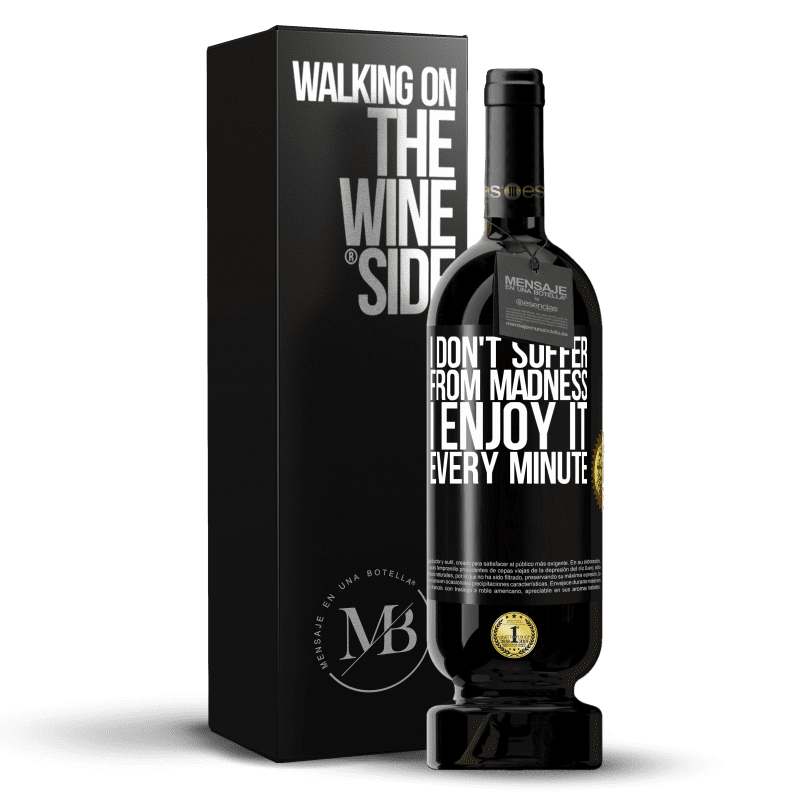 49,95 € Free Shipping | Red Wine Premium Edition MBS® Reserve I don't suffer from madness ... I enjoy it every minute Black Label. Customizable label Reserve 12 Months Harvest 2014 Tempranillo