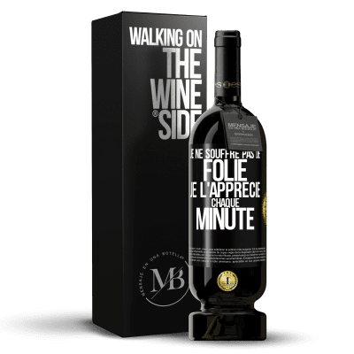 «Je ne souffre pas de folie. Je l'apprécie chaque minute» Édition Premium MBS® Réserve