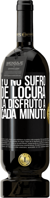 49,95 € | Vino Tinto Edición Premium MBS® Reserva Yo no sufro de locura... la disfruto a cada minuto Etiqueta Negra. Etiqueta personalizable Reserva 12 Meses Cosecha 2016 Tempranillo