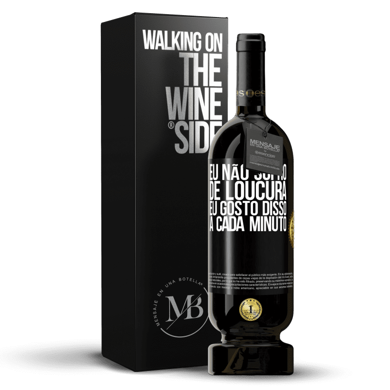 49,95 € Envio grátis | Vinho tinto Edição Premium MBS® Reserva Eu não sofro de loucura ... eu gosto disso a cada minuto Etiqueta Preta. Etiqueta personalizável Reserva 12 Meses Colheita 2015 Tempranillo