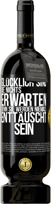 49,95 € | Rotwein Premium Ausgabe MBS® Reserve Glücklich sind, die nichts erwarten, denn sie werden niemals enttäuscht sein Schwarzes Etikett. Anpassbares Etikett Reserve 12 Monate Ernte 2015 Tempranillo