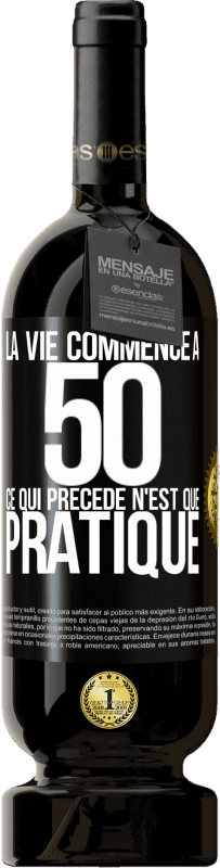 49,95 € | Vin rouge Édition Premium MBS® Réserve La vie commence à 50 ans, ce qui précède n'est que pratique Étiquette Noire. Étiquette personnalisable Réserve 12 Mois Récolte 2016 Tempranillo