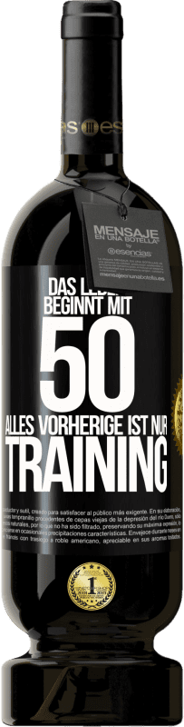 49,95 € | Rotwein Premium Ausgabe MBS® Reserve Das Leben beginnt mit 50, alles Vorherige ist nur Training Schwarzes Etikett. Anpassbares Etikett Reserve 12 Monate Ernte 2016 Tempranillo