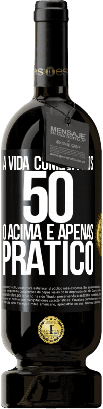 49,95 € Envio grátis | Vinho tinto Edição Premium MBS® Reserva A vida começa aos 50 anos, o acima é apenas prático Etiqueta Preta. Etiqueta personalizável Reserva 12 Meses Colheita 2015 Tempranillo