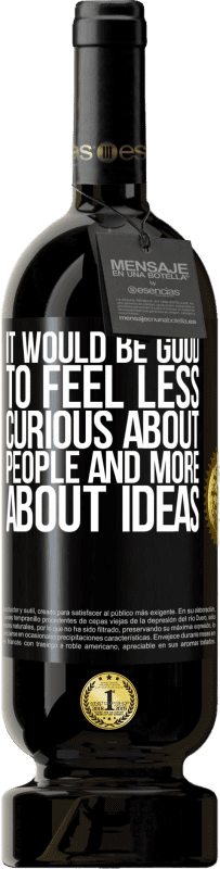 «It would be good to feel less curious about people and more about ideas» Premium Edition MBS® Reserve