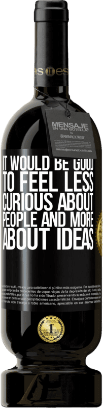 49,95 € | Red Wine Premium Edition MBS® Reserve It would be good to feel less curious about people and more about ideas Black Label. Customizable label Reserve 12 Months Harvest 2016 Tempranillo