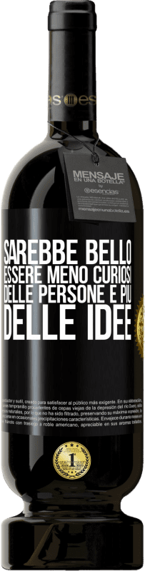 49,95 € | Vino rosso Edizione Premium MBS® Riserva Sarebbe bello essere meno curiosi delle persone e più delle idee Etichetta Nera. Etichetta personalizzabile Riserva 12 Mesi Raccogliere 2016 Tempranillo