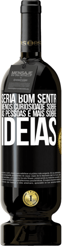49,95 € | Vinho tinto Edição Premium MBS® Reserva Seria bom sentir menos curiosidade sobre as pessoas e mais sobre idéias Etiqueta Preta. Etiqueta personalizável Reserva 12 Meses Colheita 2016 Tempranillo