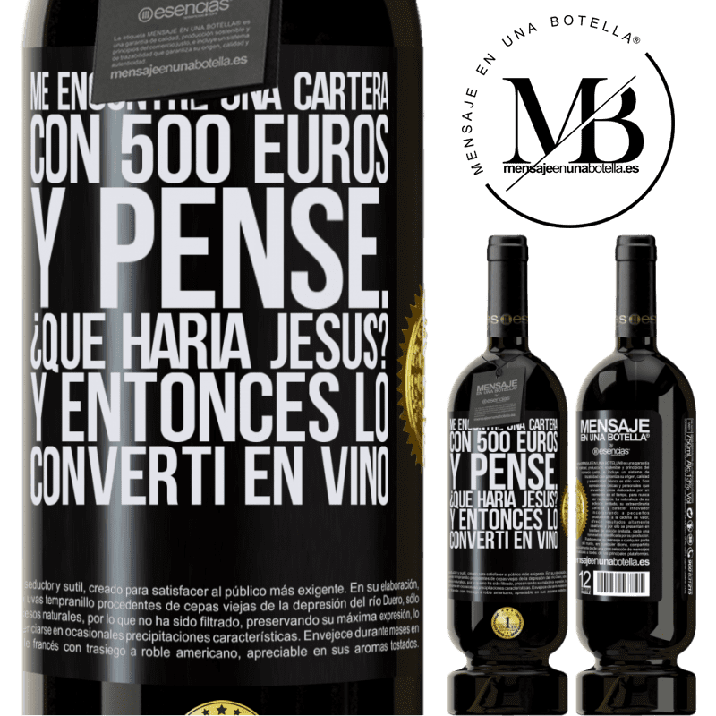 49,95 € Envío gratis | Vino Tinto Edición Premium MBS® Reserva Me encontré una cartera con 500 euros. Y pensé... ¿Qué haría Jesús? Y entonces lo convertí en vino Etiqueta Negra. Etiqueta personalizable Reserva 12 Meses Cosecha 2014 Tempranillo