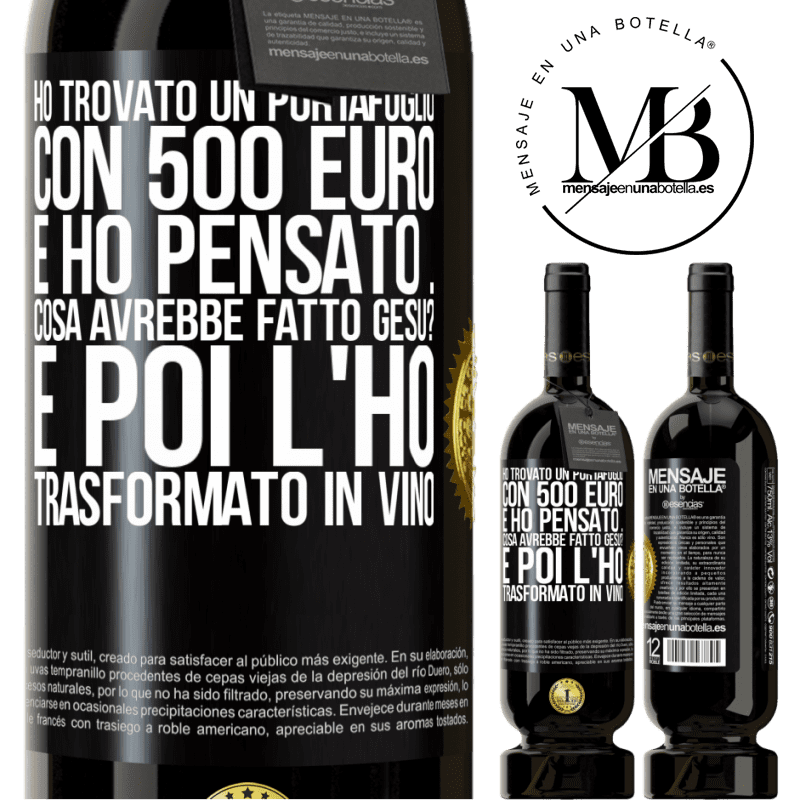 49,95 € Spedizione Gratuita | Vino rosso Edizione Premium MBS® Riserva Ho trovato un portafoglio con 500 euro. E ho pensato ... Cosa avrebbe fatto Gesù? E poi l'ho trasformato in vino Etichetta Nera. Etichetta personalizzabile Riserva 12 Mesi Raccogliere 2016 Tempranillo