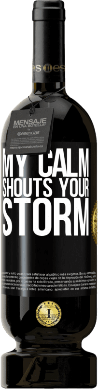 49,95 € | Red Wine Premium Edition MBS® Reserve My calm shouts your storm Black Label. Customizable label Reserve 12 Months Harvest 2014 Tempranillo