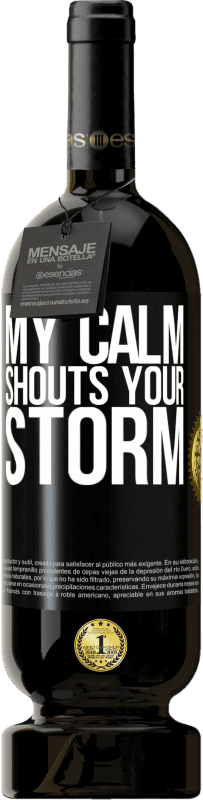 49,95 € Free Shipping | Red Wine Premium Edition MBS® Reserve My calm shouts your storm Black Label. Customizable label Reserve 12 Months Harvest 2015 Tempranillo