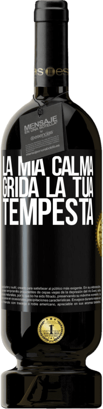 49,95 € | Vino rosso Edizione Premium MBS® Riserva La mia calma grida la tua tempesta Etichetta Nera. Etichetta personalizzabile Riserva 12 Mesi Raccogliere 2015 Tempranillo