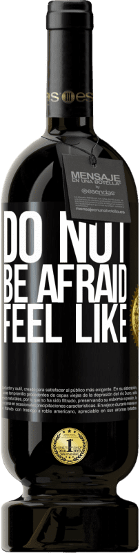 «Do not be afraid. Feel like» Premium Edition MBS® Reserva