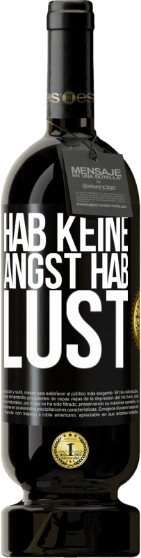 49,95 € | Rotwein Premium Ausgabe MBS® Reserve Hab keine Angst. Hab Lust Schwarzes Etikett. Anpassbares Etikett Reserve 12 Monate Ernte 2015 Tempranillo