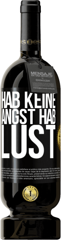 49,95 € | Rotwein Premium Ausgabe MBS® Reserve Hab keine Angst. Hab Lust Schwarzes Etikett. Anpassbares Etikett Reserve 12 Monate Ernte 2016 Tempranillo