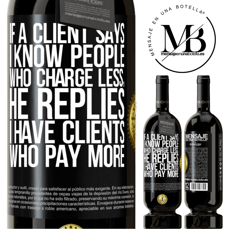 49,95 € Free Shipping | Red Wine Premium Edition MBS® Reserve If a client says I know people who charge less, he replies I have clients who pay more Black Label. Customizable label Reserve 12 Months Harvest 2014 Tempranillo