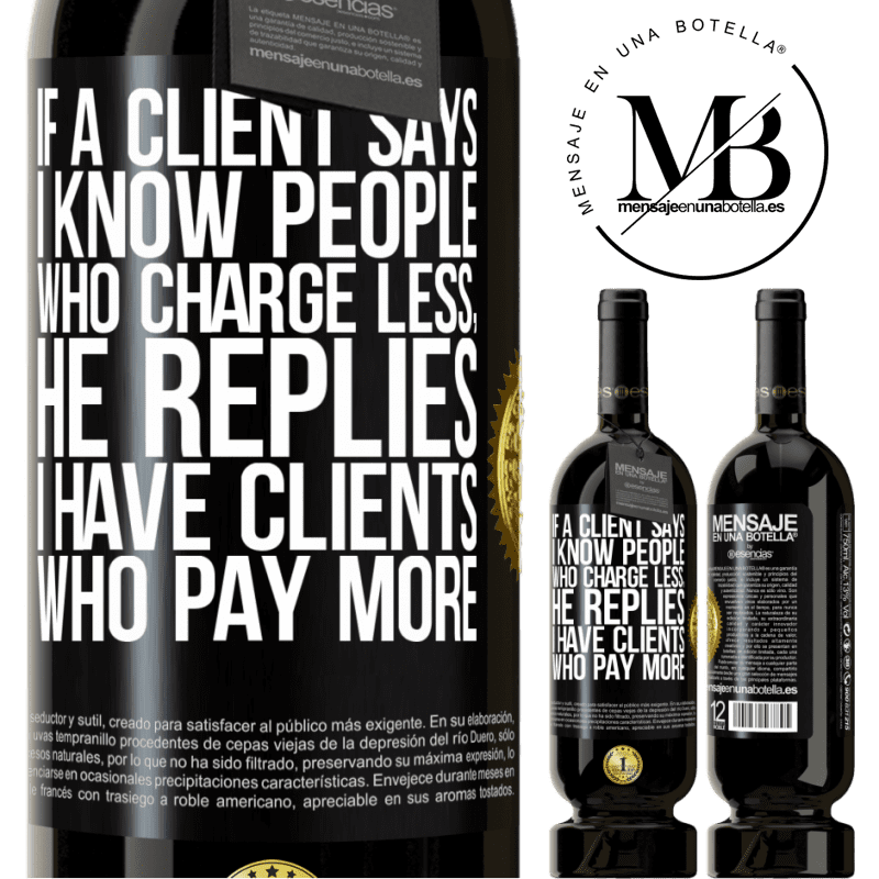 49,95 € Free Shipping | Red Wine Premium Edition MBS® Reserve If a client says I know people who charge less, he replies I have clients who pay more Black Label. Customizable label Reserve 12 Months Harvest 2015 Tempranillo