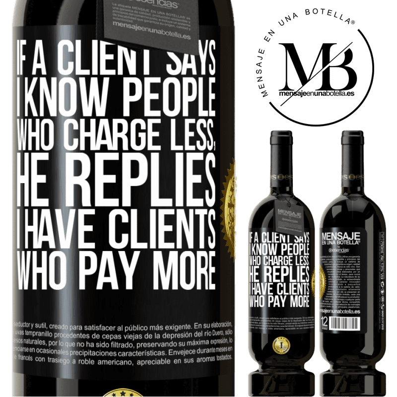 49,95 € Free Shipping | Red Wine Premium Edition MBS® Reserve If a client says I know people who charge less, he replies I have clients who pay more Black Label. Customizable label Reserve 12 Months Harvest 2016 Tempranillo