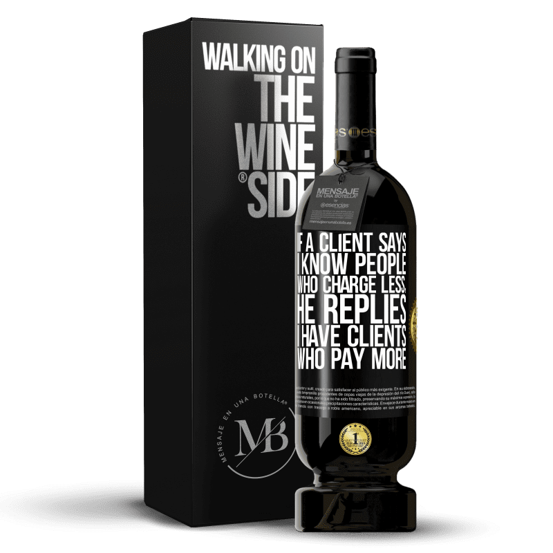 39,95 € Free Shipping | Red Wine Premium Edition MBS® Reserva If a client says I know people who charge less, he replies I have clients who pay more Black Label. Customizable label Reserva 12 Months Harvest 2015 Tempranillo
