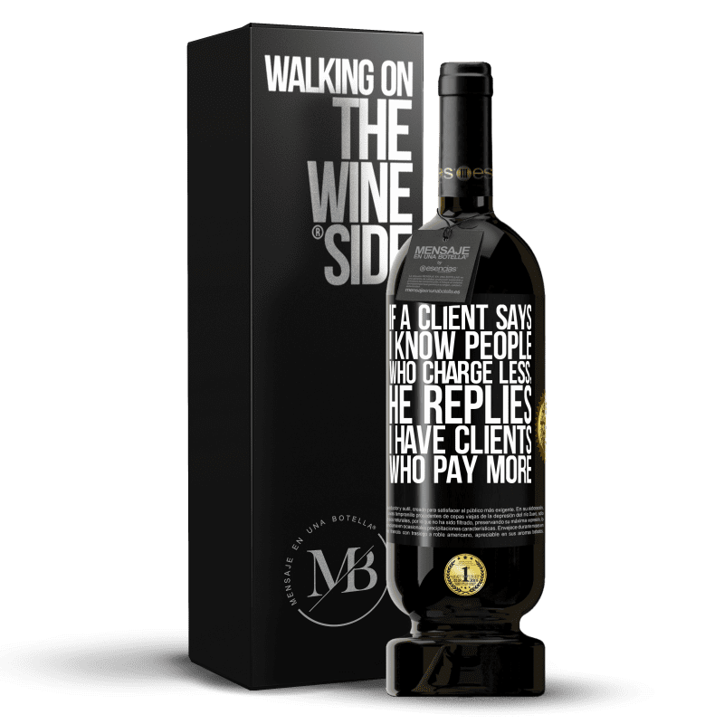 49,95 € Free Shipping | Red Wine Premium Edition MBS® Reserve If a client says I know people who charge less, he replies I have clients who pay more Black Label. Customizable label Reserve 12 Months Harvest 2015 Tempranillo