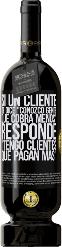 49,95 € | Vino Tinto Edición Premium MBS® Reserva Si un cliente te dice Conozco gente que cobra menos, responde Tengo clientes que pagan más Etiqueta Negra. Etiqueta personalizable Reserva 12 Meses Cosecha 2016 Tempranillo