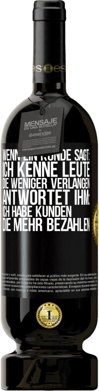 49,95 € | Rotwein Premium Ausgabe MBS® Reserve Wenn ein Kunde sagt: Ich kenne Leute, die weniger verlangen, antwortet ihm: Ich habe Kunden, die mehr bezahlen Schwarzes Etikett. Anpassbares Etikett Reserve 12 Monate Ernte 2015 Tempranillo