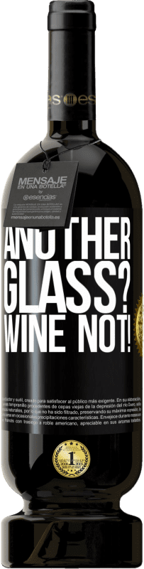 «Another glass? Wine not!» Édition Premium MBS® Réserve