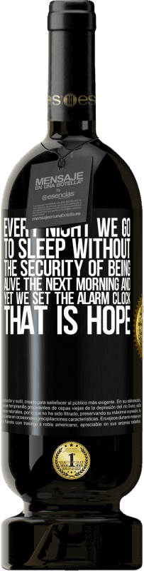 «Every night we go to sleep without the security of being alive the next morning and yet we set the alarm clock. THAT IS HOPE» Premium Edition MBS® Reserve