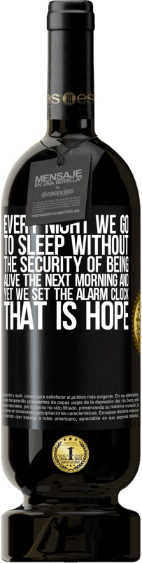 49,95 € | Red Wine Premium Edition MBS® Reserve Every night we go to sleep without the security of being alive the next morning and yet we set the alarm clock. THAT IS HOPE Black Label. Customizable label Reserve 12 Months Harvest 2015 Tempranillo