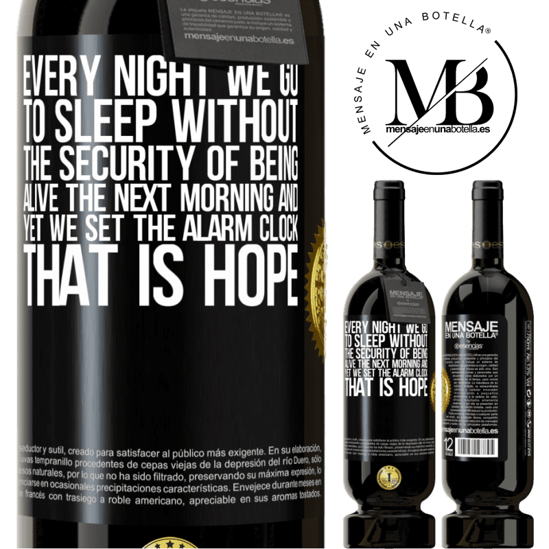 29,95 € Free Shipping | Red Wine Premium Edition MBS® Reserva Every night we go to sleep without the security of being alive the next morning and yet we set the alarm clock. THAT IS HOPE Black Label. Customizable label Reserva 12 Months Harvest 2014 Tempranillo