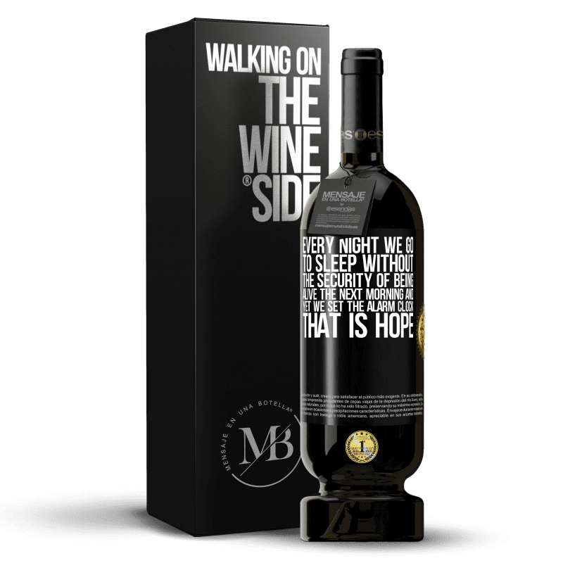 49,95 € Free Shipping | Red Wine Premium Edition MBS® Reserve Every night we go to sleep without the security of being alive the next morning and yet we set the alarm clock. THAT IS HOPE Black Label. Customizable label Reserve 12 Months Harvest 2014 Tempranillo